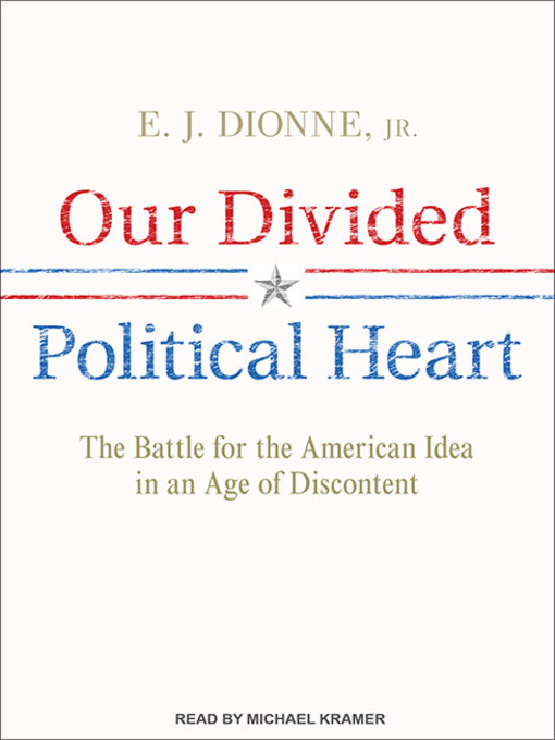 Title details for Our Divided Political Heart by E. J. Dionne, Jr. - Available